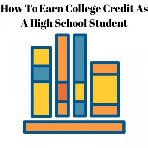 How To Earn College Credit As A High School Student